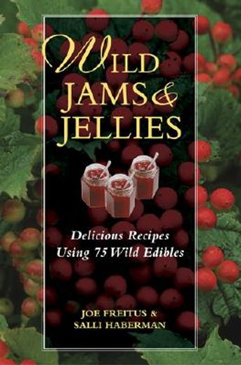 wild jams and jellies,delicious recipes using 75 wild edibles