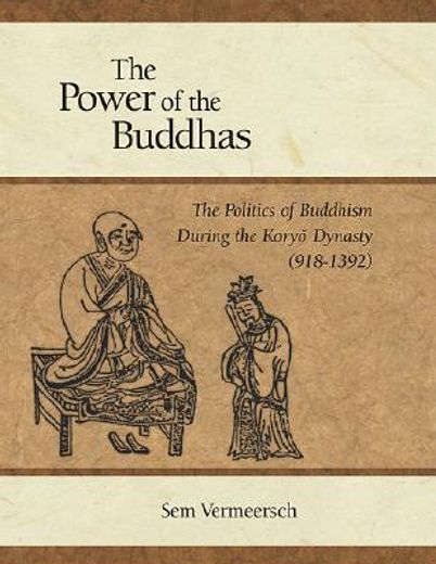 the power of the buddhas,the politics of buddhism during the koryo dynasty (918-1392)