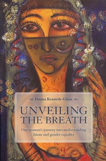 Unveiling the Breath: One Woman's Journey Into Understanding Islam and Gender Equality (en Inglés)