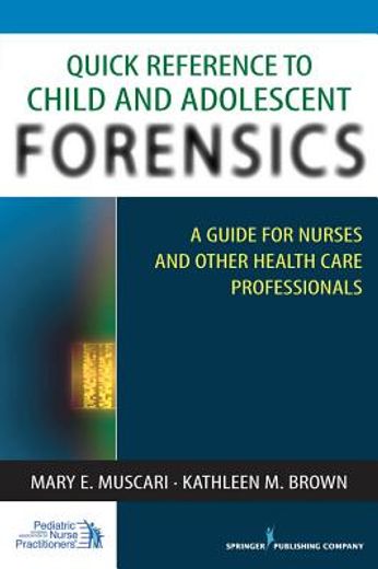 quick reference to pediatric forensics,a guide for nurses and other health care professionals