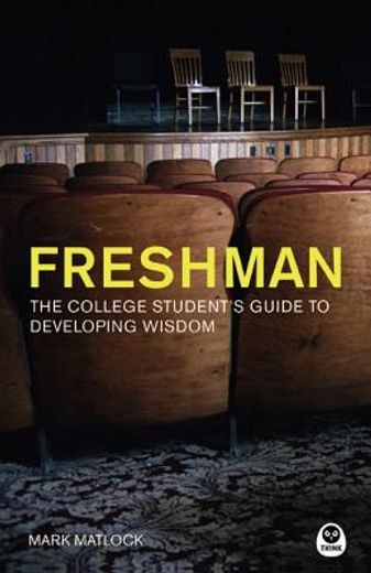 freshman: the college student ` s guide to developing wisdom (en Inglés)