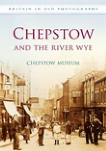 chepstow and the river wye in old photographs