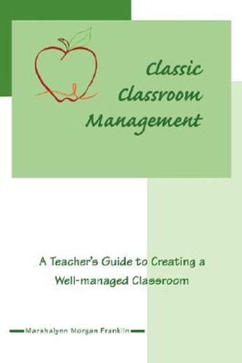 classic classroom management,a teacher´s guide to creating a well-managed classroom