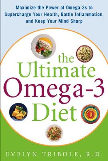 the ultimate omega-3 diet,maximize the power of omega-3s to supercharge your health, battle inflammation, and keep your mind s (en Inglés)