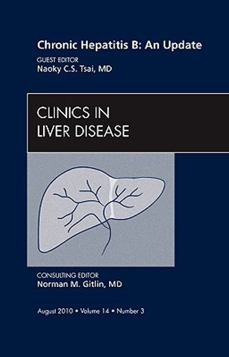 Chronic Hepatitis B: An Update, an Issue of Clinics in Liver Disease: Volume 14-3 (en Inglés)