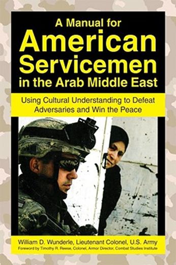 a manual for american servicemen in the arab middle east,using cultural understanding to defeat adversaries and win the peace