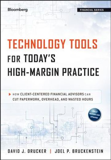 technology tools for today ` s high - margin practice: how client - centered financial advisors can cut paperwork, overhead, and wasted hours
