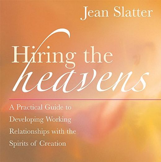 hiring the heavens,a practical guide to developing working relationships with the spirits of creation (in English)