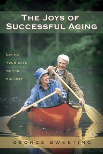 the joys of successful aging,living your days to the fullest