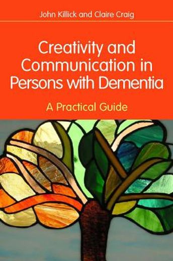 Creativity and Communication in Persons with Dementia: A Practical Guide (en Inglés)