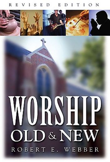 worship old & new,a biblical, historical, and practical introduction