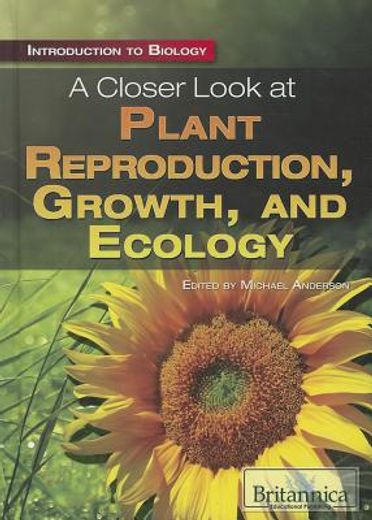 a closer look at plant reproduction, growth, and ecology