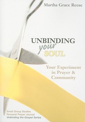 unbinding your soul,small group prayer & faith sharing (en Inglés)