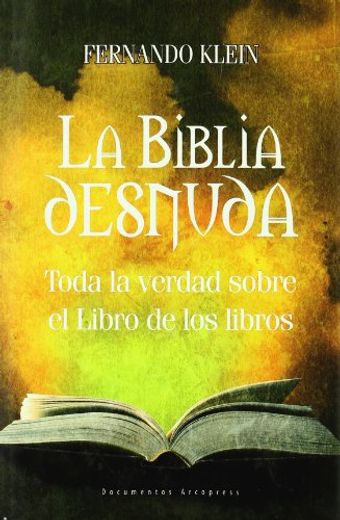 La Biblia Desnuda: Toda la Verdad Sobre el Libro de los Libros (in Spanish)