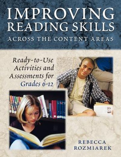 improving reading skills across the content areas,ready-to-use activities and assessments for grades 6-12