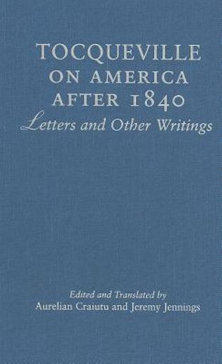 tocqueville on america after 1840,letters and other writings