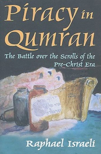 piracy in qumran,the battle over the scrolls of the pre-christ era