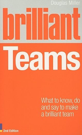 brilliant teams,what to know, do and say to make a brilliant team