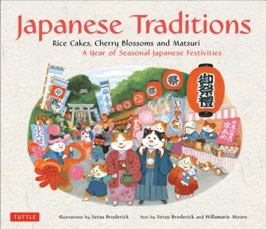 japanese traditions,rice cakes, cherry blossoms and matsuri: a year of seasonal japanese festivities (in English)