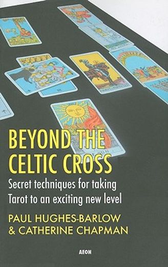 beyond the celtic cross,secret techniques for taking tarot to an exciting new level