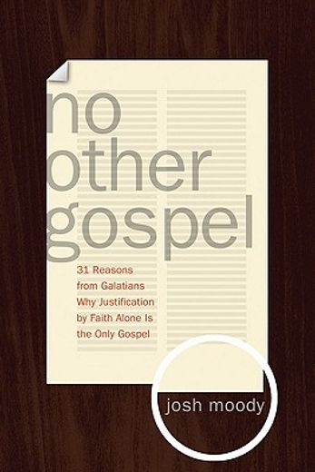 no other gospel,31 reasons from galatians why justification by faith alone is the only gospel (en Inglés)