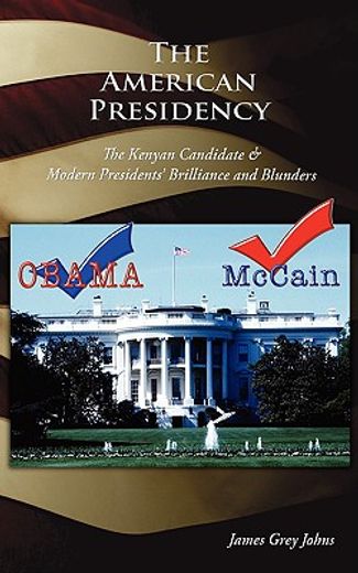 the american presidency: the kenyan candidate & modern presidents’ brilliance and blunders