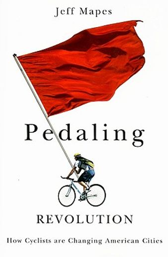 pedaling revolution,how cyclists are changing american cities
