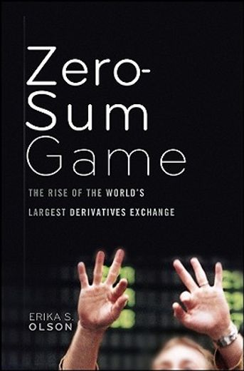 the zero-sum game,the rise of the world´s largest derivatives exchange (en Inglés)
