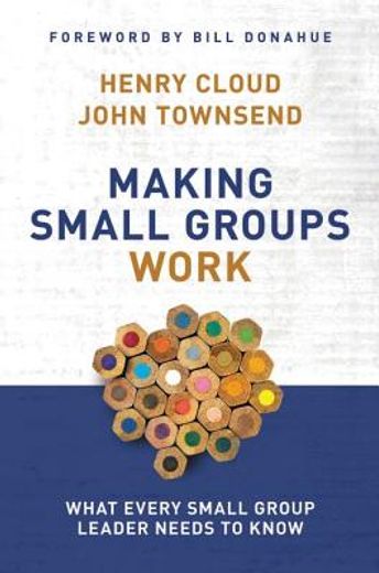 making small groups work,what every small group leader needs to know