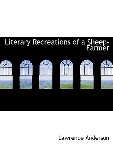literary recreations of a sheep-farmer (large print edition)