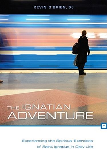 the ignatian adventure,experiencing the spiritual exercises of st. ignatius in daily life (in English)