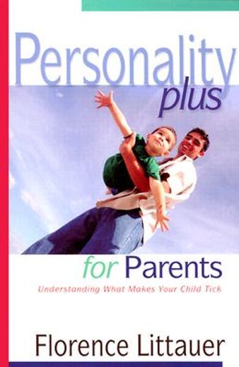 personality plus for parents,understanding what makes your child tick