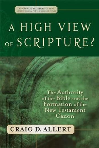 a high view of scripture?,the authority of the bible and the formation of the new testament canon (en Inglés)