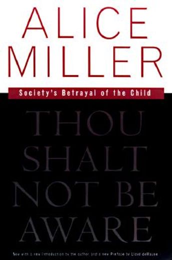 Thou Shalt not be Aware: Society' S Betrayal of the Child (en Inglés)