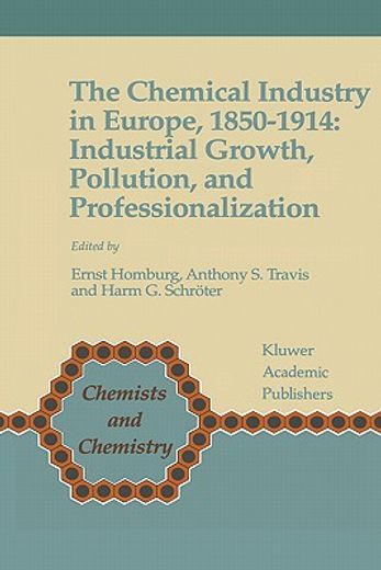 the chemical industry in europe, 1850-1914: industrial growth, pollution and professionalization (en Inglés)