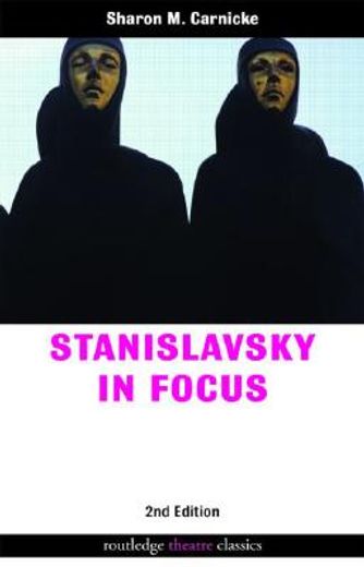 stanislavsky in focus,an acting master for the twenty-first century