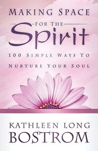 making space for the spirit,100 simple ways to nurture your soul (en Inglés)