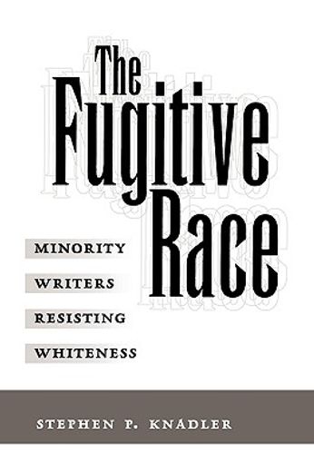 the fugitive race,minority writers resisting whiteness