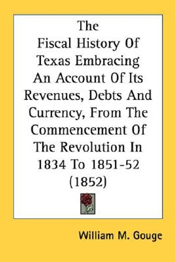 the fiscal history of texas embracing an