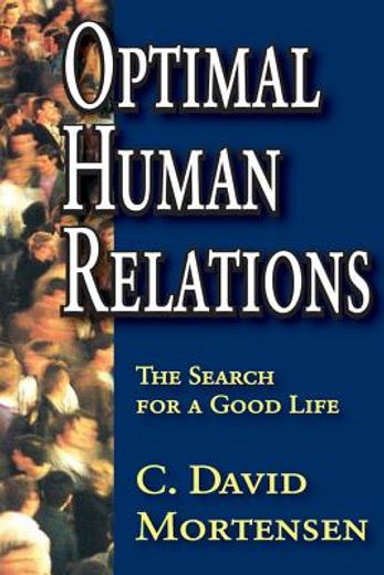 Optimal Human Relations: The Search for a Good Life (en Inglés)