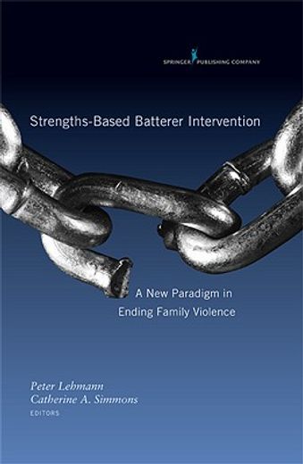 strengths-based batterer intervention,a new paradigm in ending family violence (en Inglés)