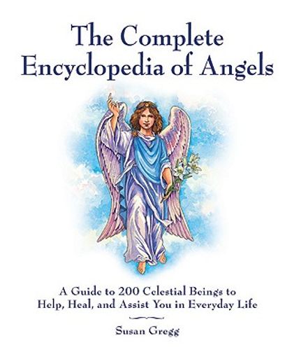 the complete encyclopedia of angels, spirit guides & ascended masters,a guide to 200 celestial beings to help, heal, and assist you in everyday life (in English)