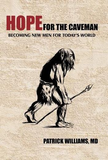 hope for the caveman,becoming new men for today`s world