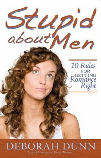 stupid about men,10 rules for getting romance right