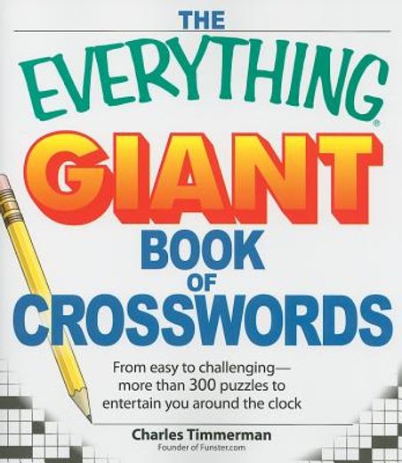 the everything giant book of crosswords,from easy to challenging, more than 300 puzzles to entertain you around the clock