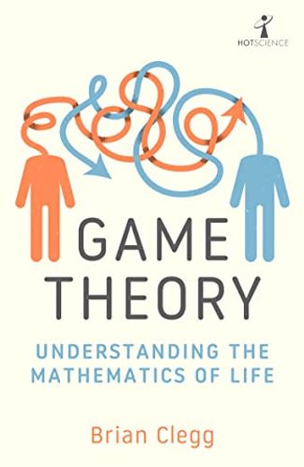 Game Theory: Understanding the Mathematics of Life (en Inglés)