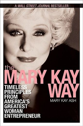 the mary kay way,timeless principles from america´s greatest woman entrepreneur