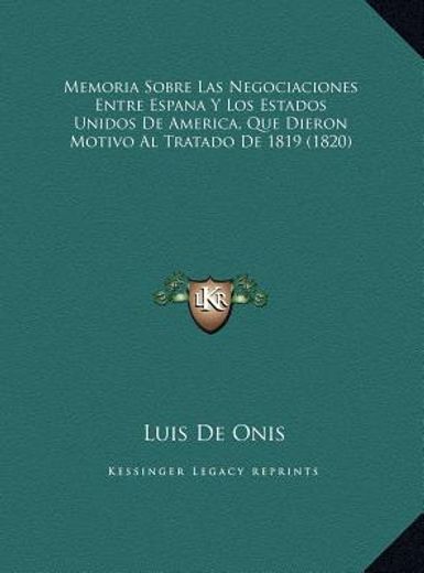 memoria sobre las negociaciones entre espana y los estados unidos de america, que dieron motivo al tratado de 1819 (1820)