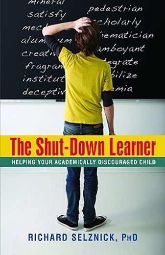 The Shut-Down Learner: Helping Your Academically Discouraged Child (en Inglés)