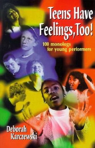 teens have feelings, too!,100 monologs for young performers (en Inglés)
